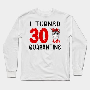 I Turned 30 In Quarantine Funny Cat Facemask Long Sleeve T-Shirt